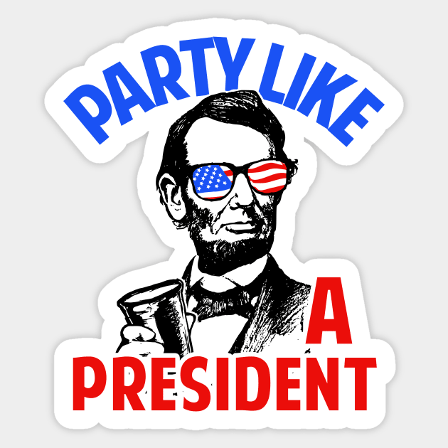 Party Like A President Sticker by dumbshirts